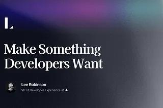 Make Something Developers Want